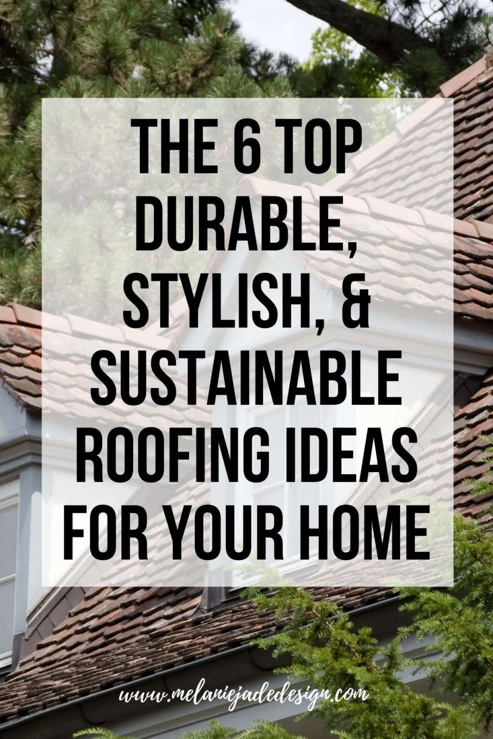 The 6 Top Durable, Stylish, and Sustainable Roofing Ideas for Your Home pinterest pin