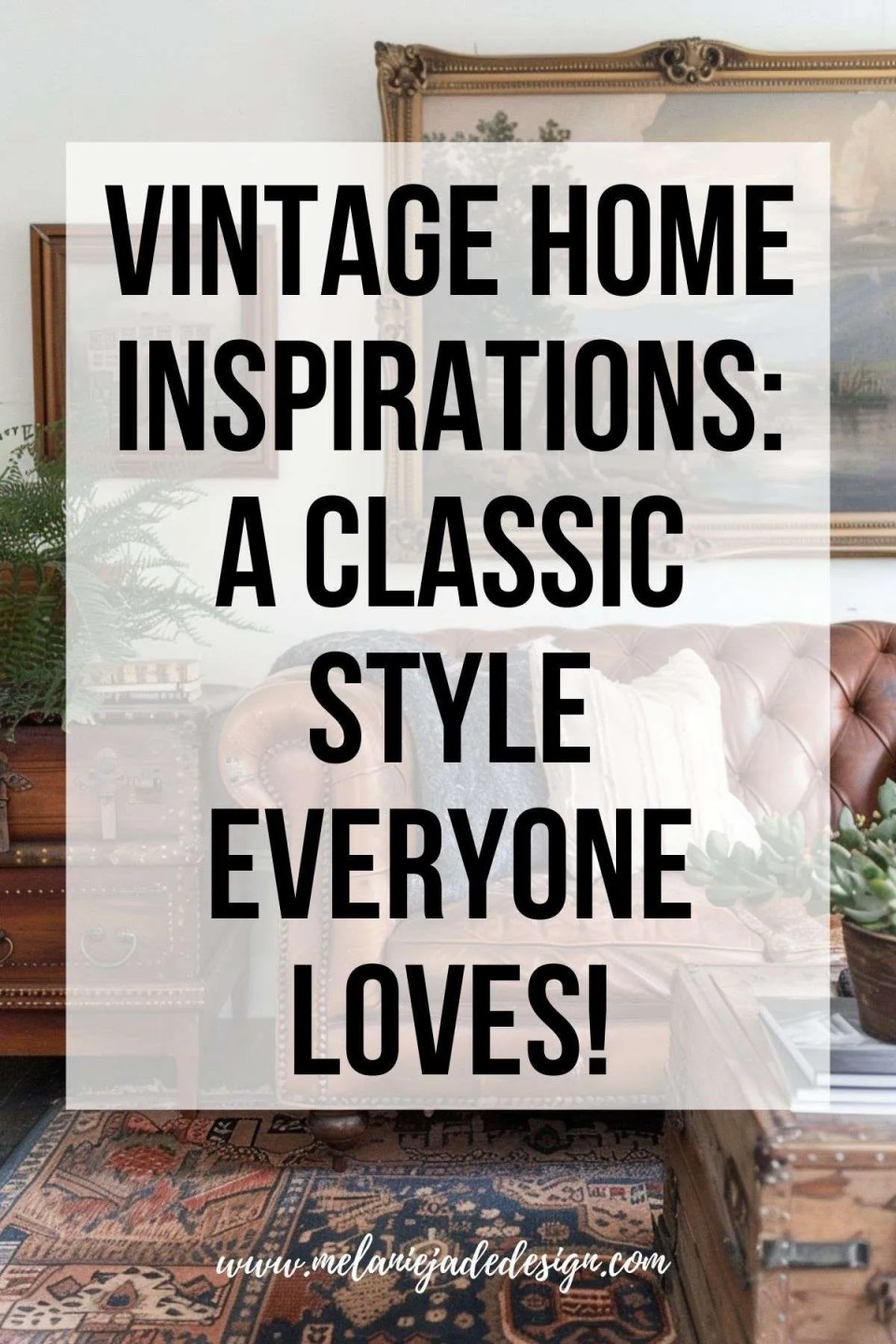 Vintage Home Inspirations: A Classic Style Everyone Loves! pinterest pin